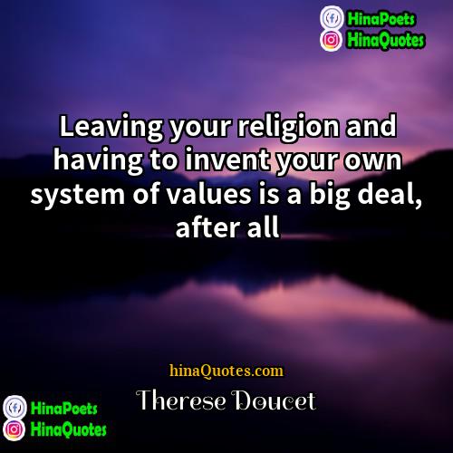 Therese Doucet Quotes | Leaving your religion and having to invent